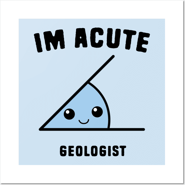 Acute Geologist Wall Art by Shirts That Bangs